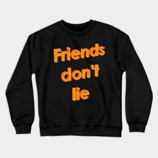 Friends don't lie Crewneck Sweatshirt